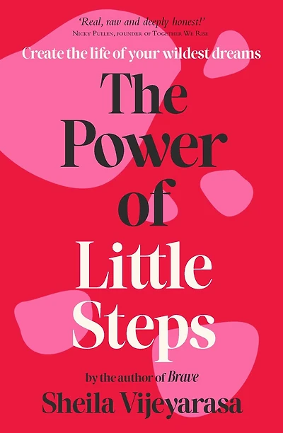The Power of Little Steps: Create the life of your wildest dreams