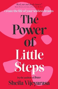 The Power of Little Steps: Create the life of your wildest dreams
