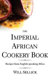 The Imperial African Cookery Book: Recipes from English-Speaking Africa