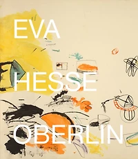 Eva Hesse: Oberlin Drawings: Drawings In The Collection Of The Allen Memorial Art Museum, Oberlin College