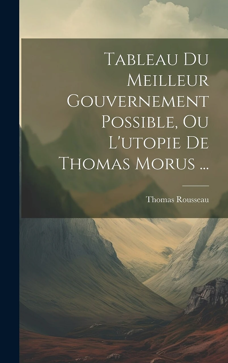 Tableau Du Meilleur Gouvernement Possible, Ou L'utopie De Thomas Morus ...