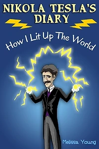 Nikola Tesla's Diary - How I Lit Up The World: (Educational Book with Illustrations For Children)