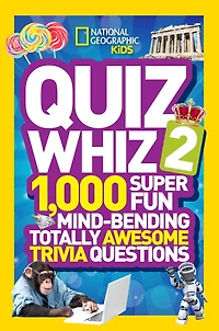 National Geographic Kids Quiz Whiz 2: 1,000 Super Fun Mind-bending Totally Awesome Trivia Questions