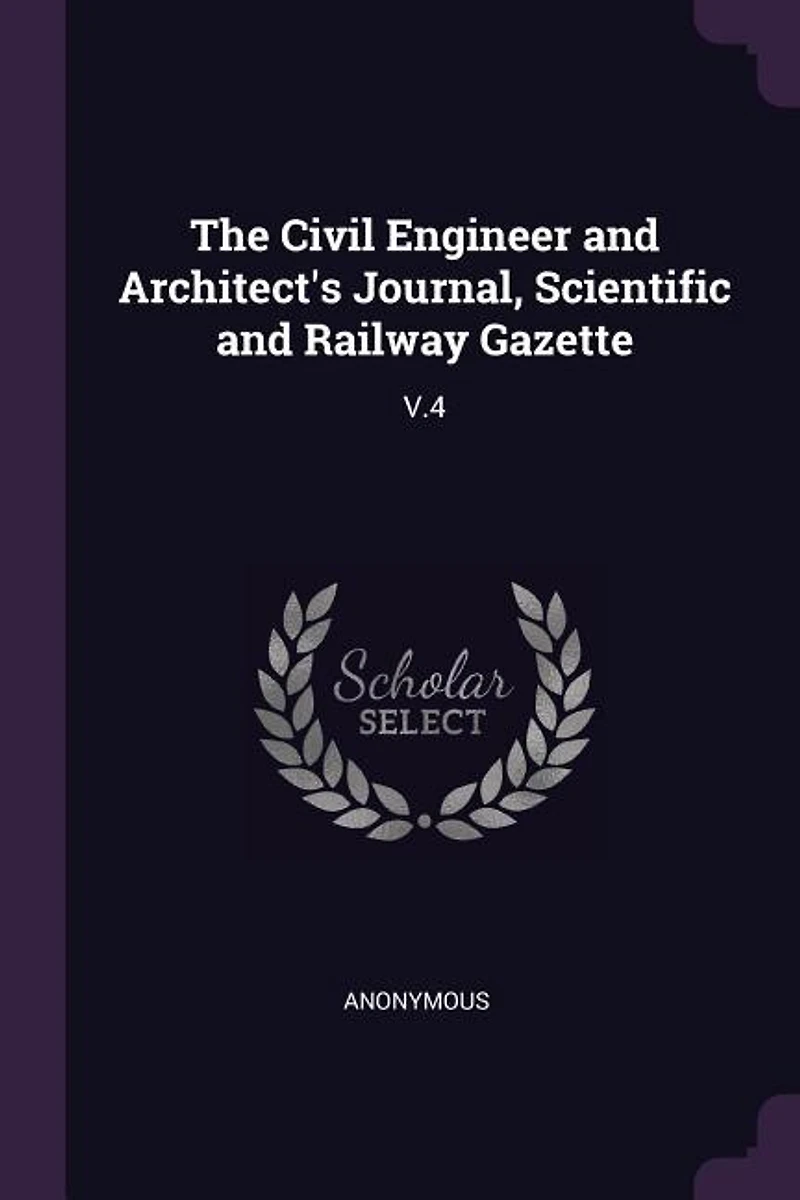 The Civil Engineer and Architect's Journal, Scientific Railway Gazette: V.4