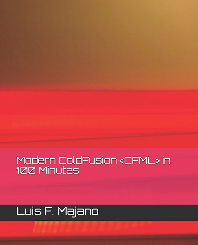 Modern ColdFusion (CFML) in 100 Minutes: Modernize or Die (TM)