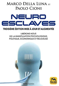 Neuro-esclaves: libérons-nous de la manipulation psychologique, politique, économique et religieuse