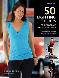 50 Lighting Setups For Portrait Photographers: Easy-to-follow Designs And Diagrams, Vol. 2
