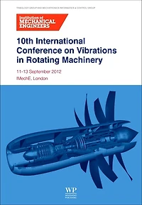 10th International Conference On Vibrations Rotating Machinery: 11-13 September 2012, Imeche London, Uk
