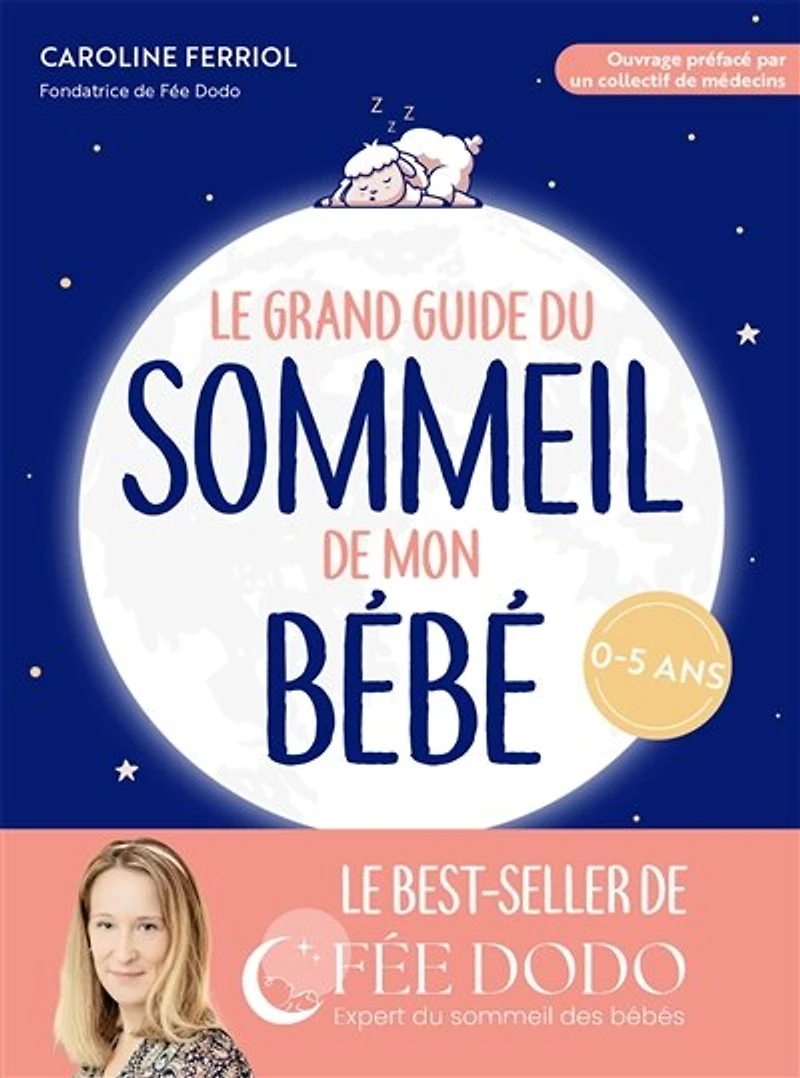 Le grand guide du sommeil de mon bébé: pleurs, difficultés pour s'endormir, réveils nocturnes... comment retrouver des nuits paisibles