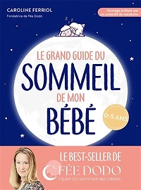 Le grand guide du sommeil de mon bébé: pleurs, difficultés pour s'endormir, réveils nocturnes... comment retrouver des nuits paisibles
