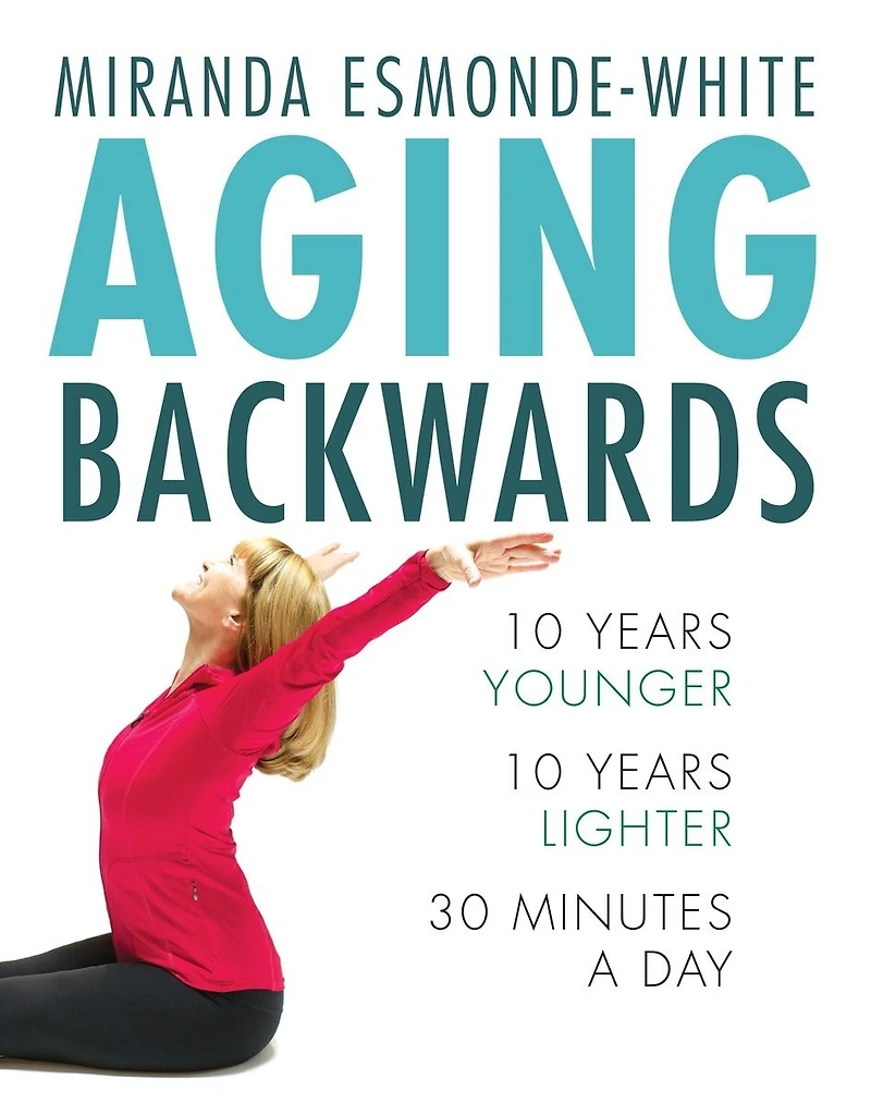 Aging Backwards: Reverse The Process And Look 10 Years Younger 30 Minutes A Day