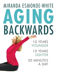 Aging Backwards: Reverse The Process And Look 10 Years Younger 30 Minutes A Day