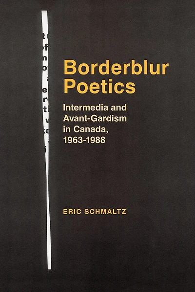 Borderblur Poetics: Intermedia and Avant-Gardism Canada, 1963-1988
