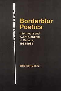 Borderblur Poetics: Intermedia and Avant-Gardism Canada, 1963-1988