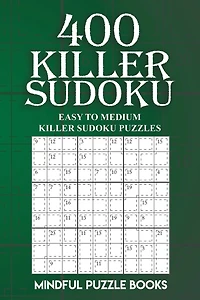 400 Killer Sudoku: Easy to Medium Killer Sudoku Puzzles
