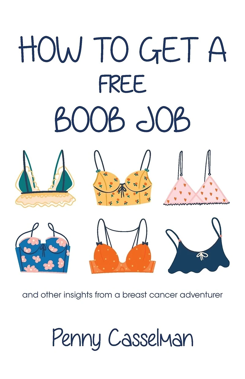 How To Get A Free Boob Job: And Other Insights From Breast Cancer Adventurer