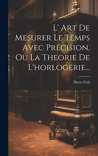 L' Art De Mesurer Le Temps Avec Précision