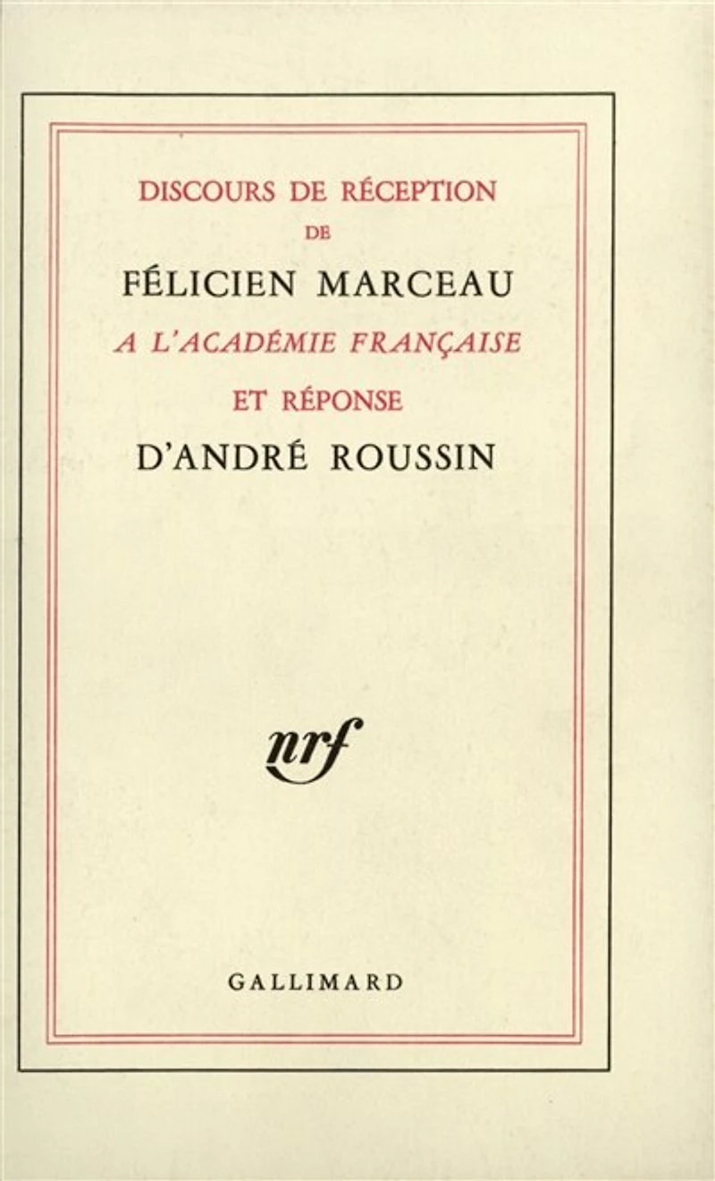 Discours de réception de Félicien Marceau à l'Académie française et réponse d'André Roussin ; Discours prononcés à l'occasion de la remise de l'épée par Claude Mauriac et Félicien Marceau