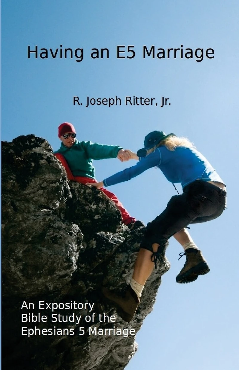 Having an E5 Marriage: An Expository Bible Study on the Ephesians 5 Marriage