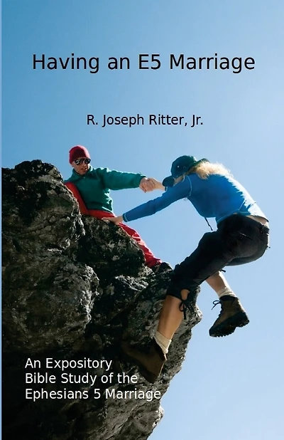Having an E5 Marriage: An Expository Bible Study on the Ephesians 5 Marriage