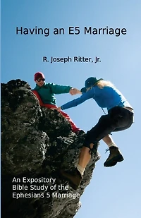 Having an E5 Marriage: An Expository Bible Study on the Ephesians 5 Marriage
