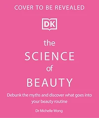 the Science of Beauty: Debunk Myths and Discover What Goes into Your Beauty Routine