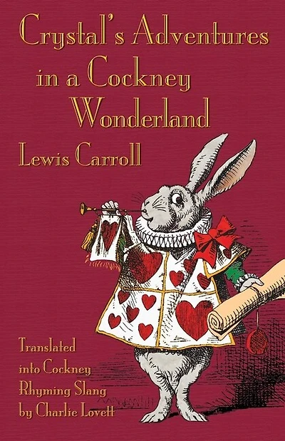 Crystal's Adventures in a Cockney Wonderland: Alice's Adventures in Wonderland in Cockney Rhyming Slang