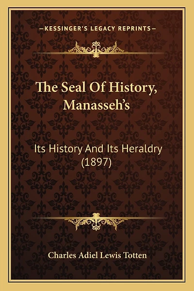 The Seal Of History, Manasseh's: Its History And Its Heraldry (1897)