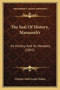 The Seal Of History, Manasseh's: Its History And Its Heraldry (1897)