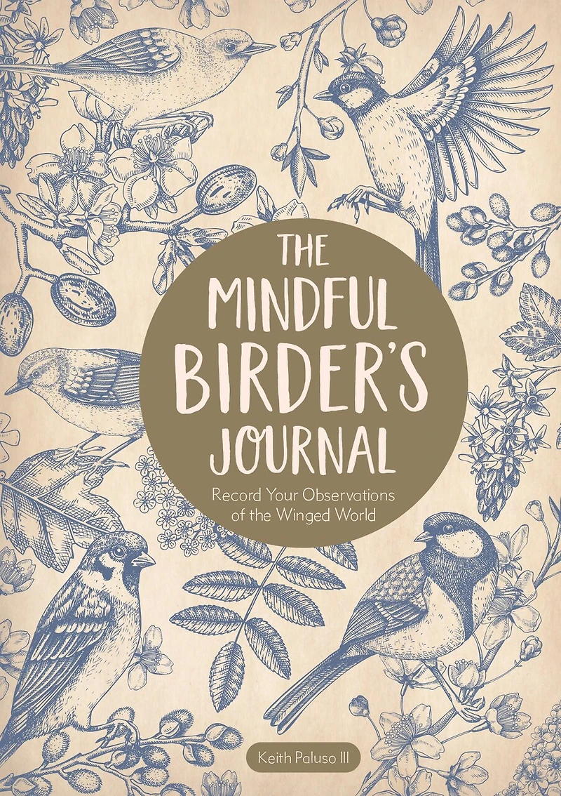 The Mindful Birder's Journal: Record Your Observations of the Winged World