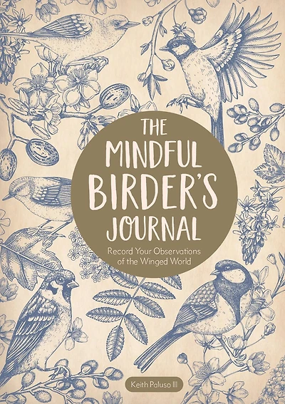 The Mindful Birder's Journal: Record Your Observations of the Winged World