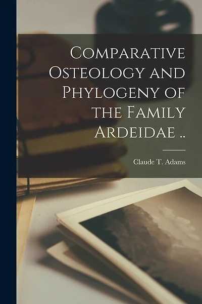 Comparative Osteology and Phylogeny of the Family Ardeidae ..