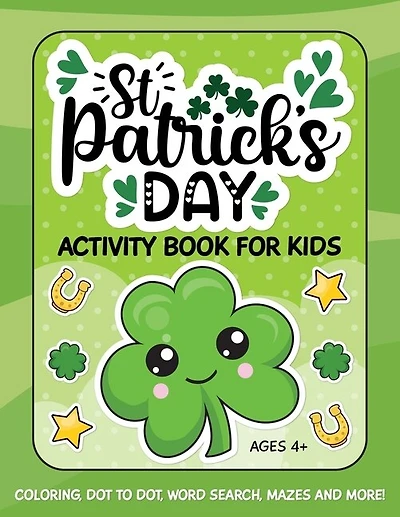 St. Patrick's Day Activity Book for Kids: Coloring, Dot to Dot, Word Search, Mazes and More