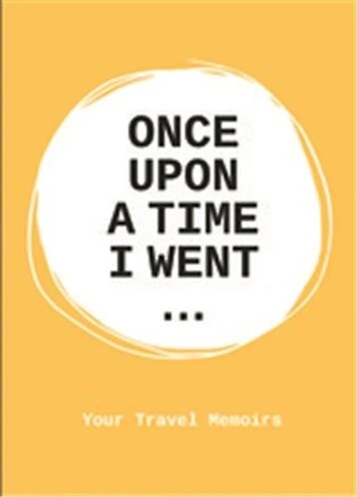 Once Upon a Time I Went To . . .: A Stimulating Notebook to Help you Travel to the Fullest