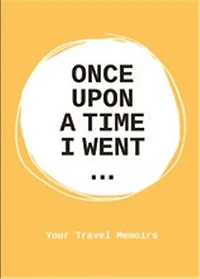 Once Upon a Time I Went To . . .: A Stimulating Notebook to Help you Travel to the Fullest