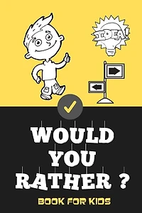 Would You Rather Book For Kids: Jokes and Silly Scenarios for Children Teens ( Fun Book Gift Ideas For 6-12 Year Olds) Challenging Choices