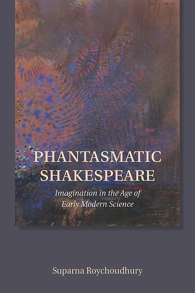 Phantasmatic Shakespeare: Imagination The Age Of Early Modern Science