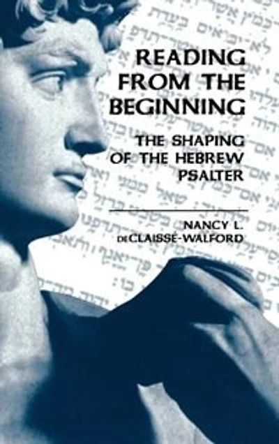 Reading From The Beginning: The Shaping Of The Hebrew Psalter