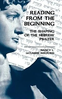 Reading From The Beginning: The Shaping Of The Hebrew Psalter