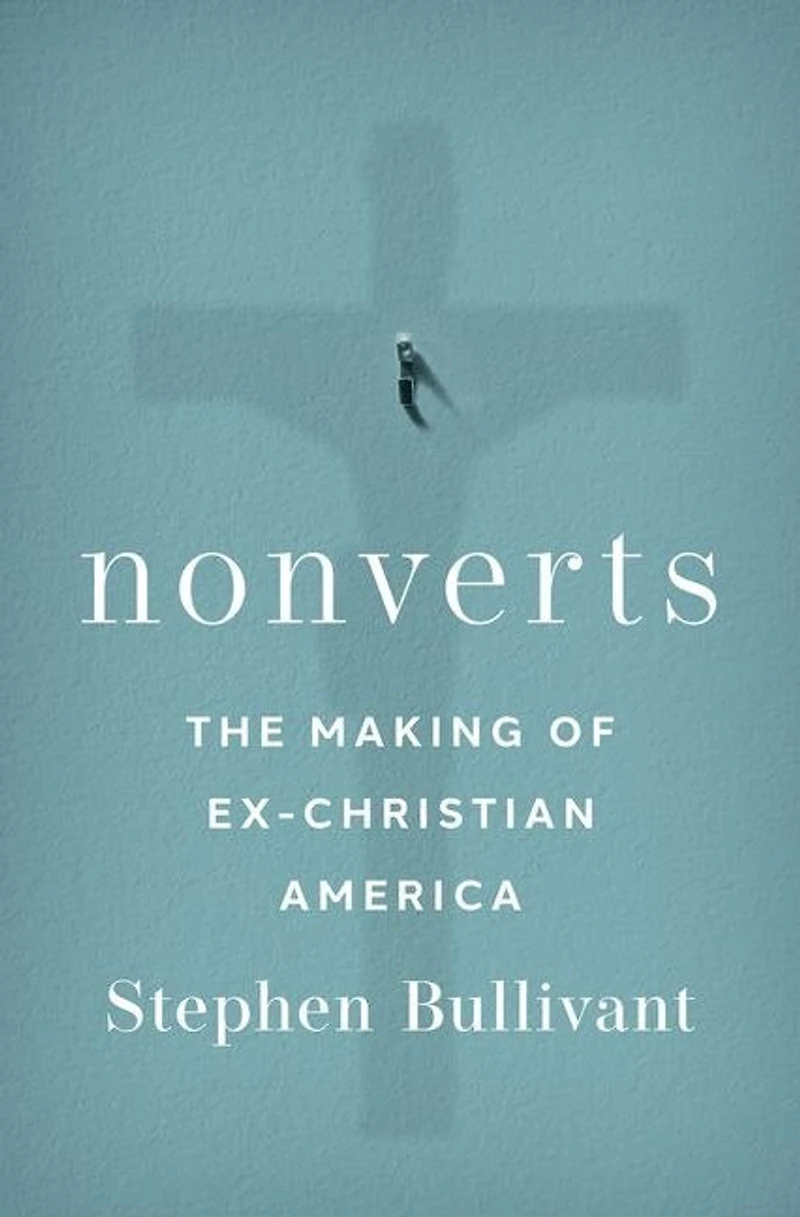 Nonverts: The Making of Ex-Christian America