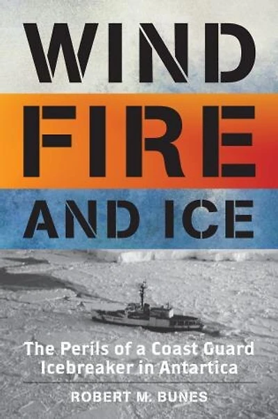Wind, Fire, and Ice: The Perils of a Coast Guard Icebreaker in Antarctica