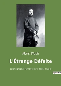 L'Étrange Défaite: Le témoignage de Marc Bloch sur la défaite de 1940