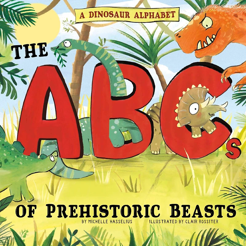 A Dinosaur Alphabet: The ABCs of Prehistoric Beasts!