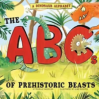 A Dinosaur Alphabet: The ABCs of Prehistoric Beasts!