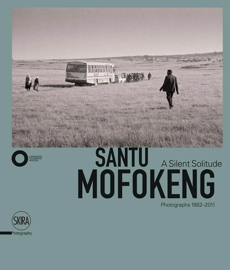 Santu Mofokeng: A Silent Solitude: Photographs 1982-2011
