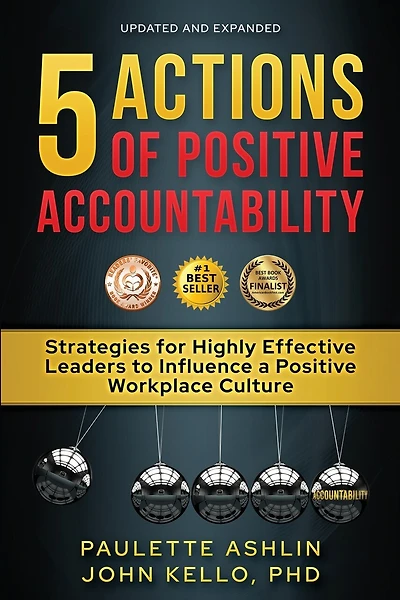 5 Actions of Positive Accountability: Strategies for Highly Effective Leaders to Influence a Positive Workplace Culture