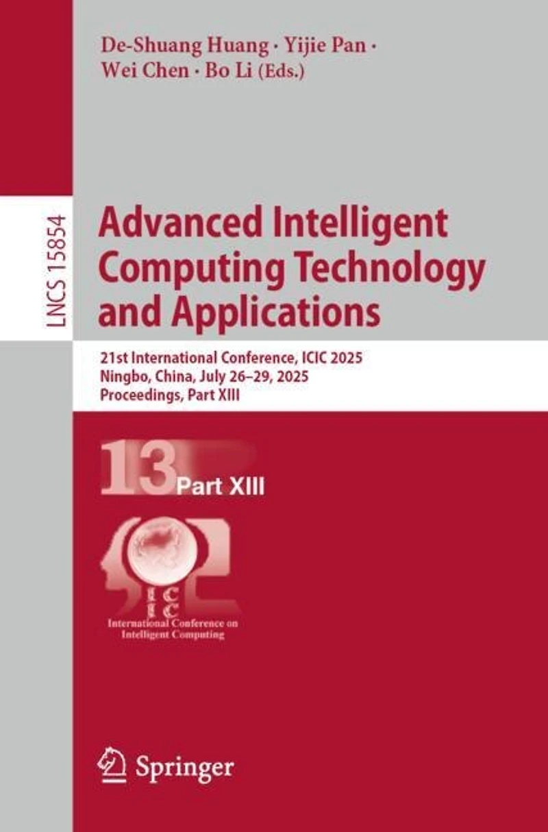 Advanced Intelligent Computing Technology and Applications: 21st International Conference, ICIC 2025, Ningbo, China, July 26-29, Proceedings
