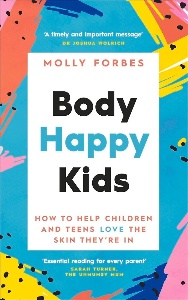 Body Happy Kids: How to Help Children and Teens Love the Skin They're