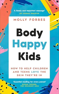 Body Happy Kids: How to Help Children and Teens Love the Skin They're