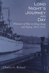Long Night's Journey into Day: Prisoners Of War Hong Kong And Japan, 1941-1945